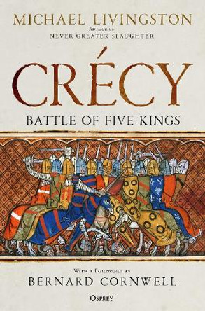 Crecy: Battle of Five Kings by Dr Michael Livingston