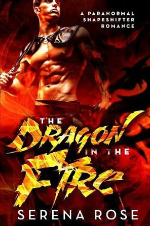 The Dragon In The Fire by Serena Rose 9781541092716