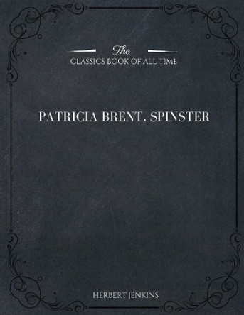 Patricia Brent, Spinster by Herbert Jenkins 9781546980940