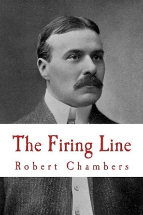 The Firing Line by Robert William Chambers 9781546987406