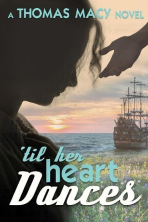 Till Her Heart Dances by Thomas Macy 9781542389433