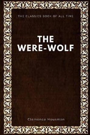 The Were-Wolf by Clemence Housman 9781547088096