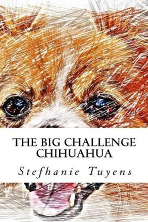 The Big Challenge Chihuahua: Adult Coloring Book by Stefhanie Tuyens 9781547143283