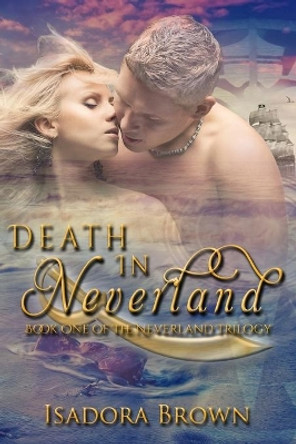 Death in Neverland: Book 1 in The Neverland Trilogy by Isadora Brown 9781547155057