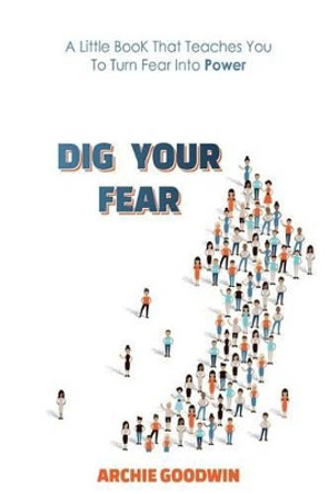 Dig Your Fear by Archie Goodwin 9781530446049