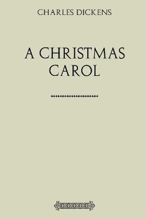 A Christmas Carol: Being a Ghost-Story of Christmas by Dickens 9781548113001