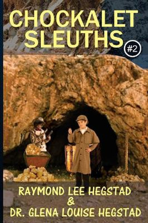 Chockalet Sleuths #2: Alaska Bound, where's the gold? by Glena Louise Hegstad 9781548532345