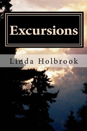 Excursions: poems for inner travel by Linda Holbrook 9781548097608