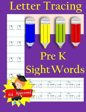 Letter Tracing: Pre-Kindergarten Sight Words: Letter Books for Kindergarten: Pre-Kindergarten Sight Words Workbook and Letter Tracing Book for Preschoolers by Busy Hands Books 9781548140946