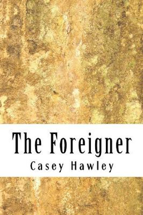 The Foreigner by Casey Hawley 9781548164256