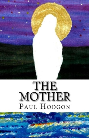 The Mother by Paul Hodgon 9781548200152