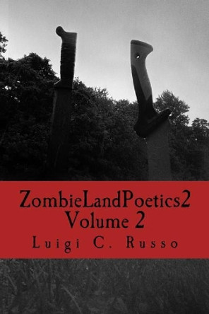 Zombie Land Poetics 2: Volume 2 by Luigi C Russo 9781548244071