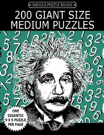 Sudoku Puzzle Book 200 Giant Size Medium Puzzles: One Gigantic Large Print Puzzle Per Letter Size Page by Sudoku Puzzle Books 9781548247539