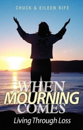 When Mourning Comes Living Through Loss by Chuck Rife 9781553063735