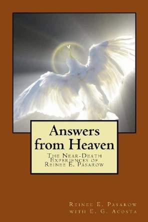 Answers from Heaven: The Near-Death Experiences of Reinee Pasarow by E G Acosta 9781548297916