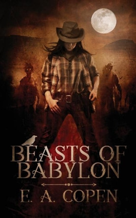 Beasts of Babylon by E a Copen 9781548432393