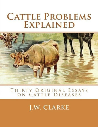 Cattle Problems Explained: Thirty Original Essays on Cattle Diseases by Jackson Chambers 9781548698355