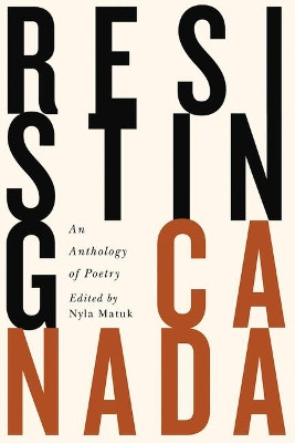 Resisting Canada: An Anthology of New Poetry by Nyla Matuk 9781550655339