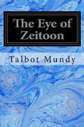 The Eye of Zeitoon by Talbot Mundy 9781548272371