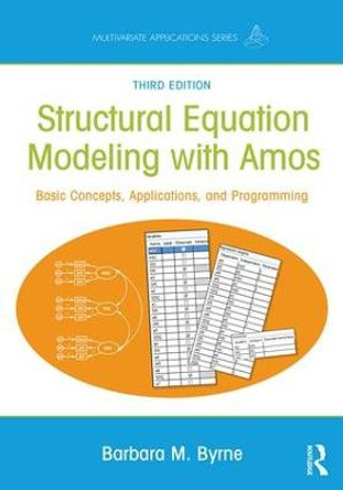 Structural Equation Modeling With AMOS: Basic Concepts, Applications, and Programming, Third Edition by Barbara M. Byrne