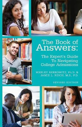 The Book of Answers: The Expert's Guide to Navigating College Admissions: Revised Edition by Wesley Berkowitz Ph D 9781548307561