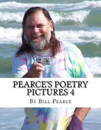 Pearce's Poetry Pictures 4 by Bill Pearce 9781548360276