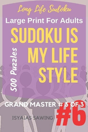 Long Life Sudoku 6: Sudoku is My Life Style #6 by Isyaias Sawing 9781548385200