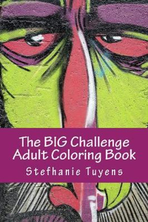 The Big Challenge Adult Coloring Book: Street Art by Stefhanie Tuyens 9781548416294