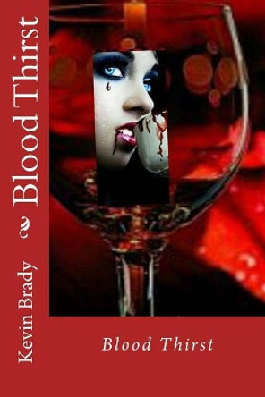 Blood Thirst by Kevin D Brady 9781548432812