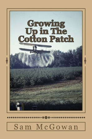 Growing Up in The Cotton Patch by Sam McGowan 9781548545352