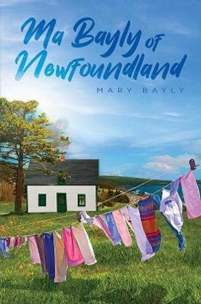 Ma Bayly of Newfoundland by Mary Bayly 9781528946544