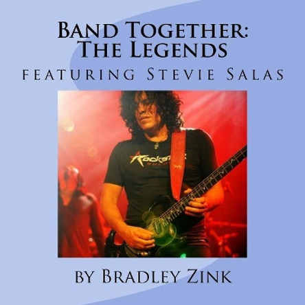 Band Together: The Legends: featuring Stevie Salas by Bradley Zink 9781548651831