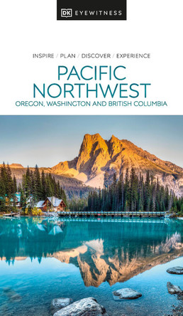 DK Eyewitness Pacific Northwest by DK Eyewitness DK Eyewitness Pacific Northwest by DK Eyewitness