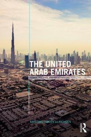 The United Arab Emirates: Power, Politics and Policy-Making by Kristian Coates Ulrichsen