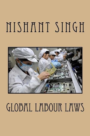 Global Labour Laws by Nishant Singh 9781548824242