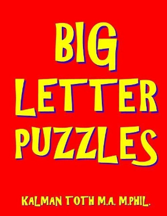 Big Letter Puzzles: 133 Large Print Themed Word Search Puzzles by Kalman Toth M a M Phil 9781548827830