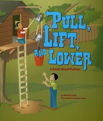 Pull, Lift, and Lower: A Book about Pulleys by Michael Dahl 9781404819085