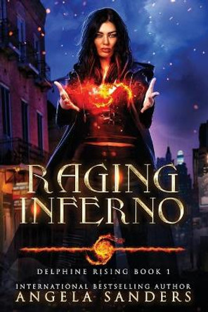 Raging Inferno (Delphine Rising Book 1) by Angela Sanders 9781548855680