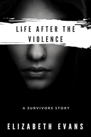 Life After the Violence by Elizabeth Evans 9781549917998