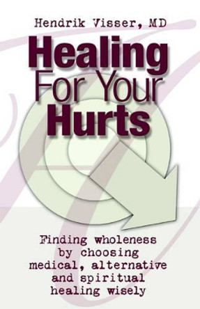 Healing for Your Hurts by Hendrik Visser 9781553062332