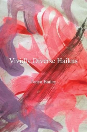 Vividly Diverse Haikus by Tanya Bailey 9781554839964