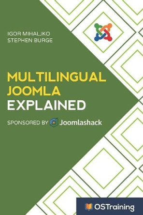 Multilingual Joomla Explained: Your Step-by-Step Guide to Building Multilingual Joomla Sites by Stephen Burge 9781549527975