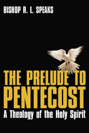 The Prelude to Pentecost by Bishop R L Speaks 9781556353406