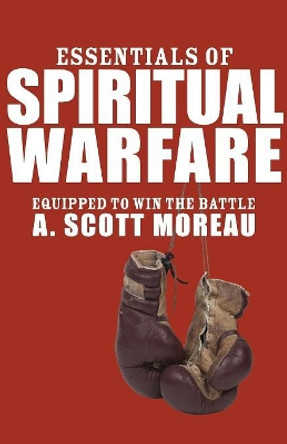 Essentials of Spiritual Warfare by A Scott Moreau 9781556358593