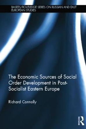 The Economic Sources of Social Order Development in Post-Socialist Eastern Europe by Richard Connolly