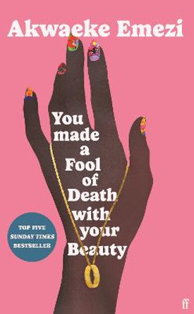 You Made a Fool of Death With Your Beauty by Akwaeke Emezi