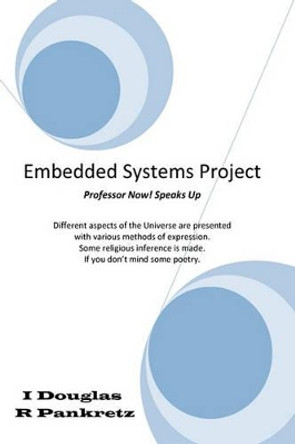 Embedded Systems Project: Professor Now! speaks up by Douglas R Pankretz 9781460910221
