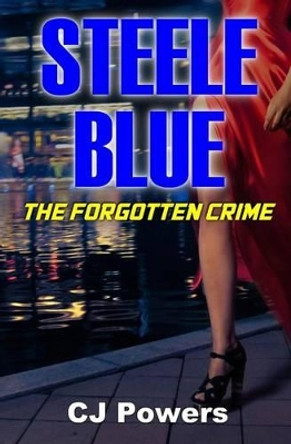 Steele Blue: The Forgotten Crime by Cj Powers 9781537628189