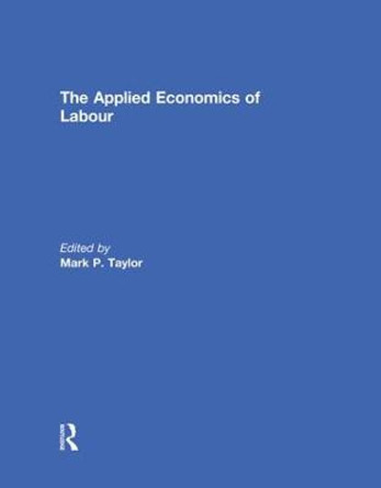 The Applied Economics of Labour by Mark P. Taylor