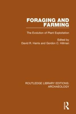 Foraging and Farming: The Evolution of Plant Exploitation by David R. Harris